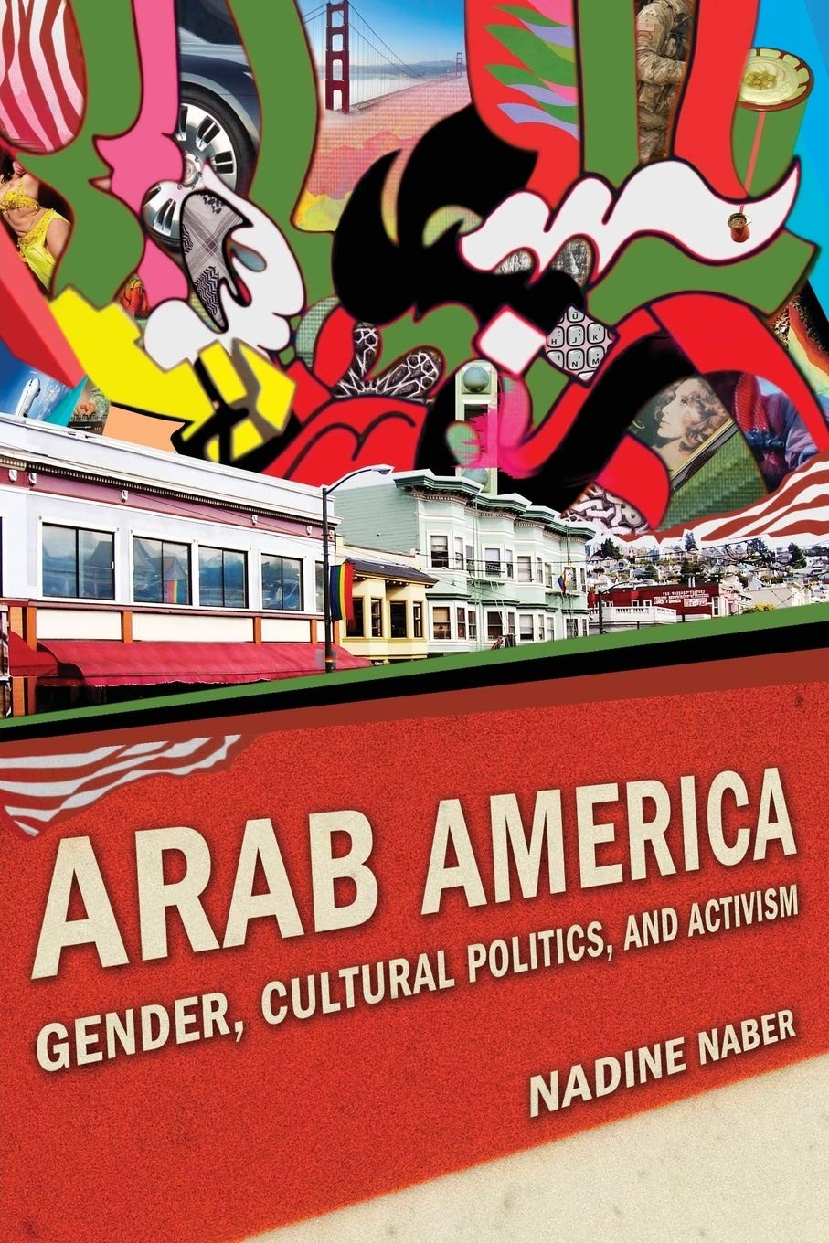 Book cover for Arab America: Gender, Cultural Politics, and Activism by Nadine Naber