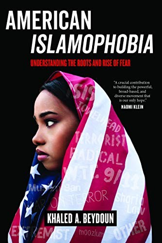 Book cover for American Islamophobia: Understanding the Roots and Rise of Fear