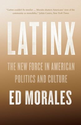 Book cover for Latinx: The New Force in American Politics and Culture