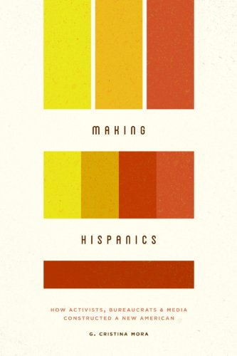 Book cover for Making Hispanics: How Activists, Bureaucrats, and Media Constructed a New American