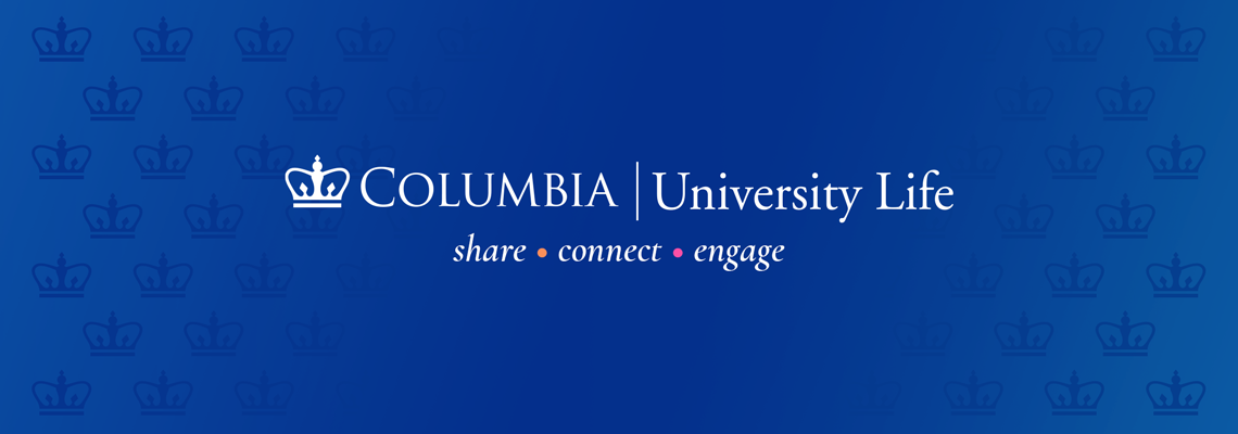 A blue gradient background with the Columbia Crown pattern over top. The University Life logo is on top with the words "share, connect, engage"