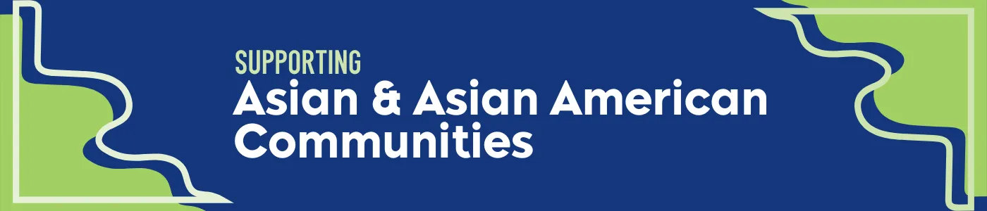 Supporting Asian & Asian American Communities