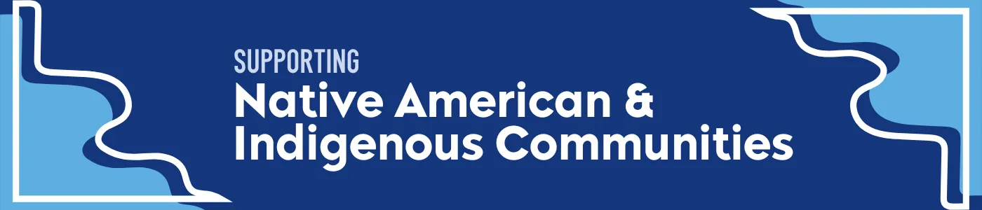Supporting Native American and Indigenous Communities