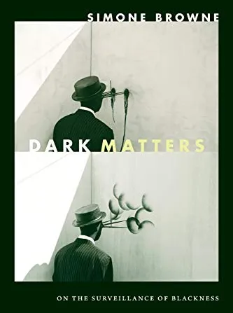 Dark Matters: On the Surveillance of Blackness